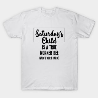 Saturday's Child is a Busy Bee T-Shirt